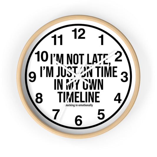 Wall Clock — "I'm Not Late, I'm Just On Time In My Own Timeline" Minimalist Modern Clock