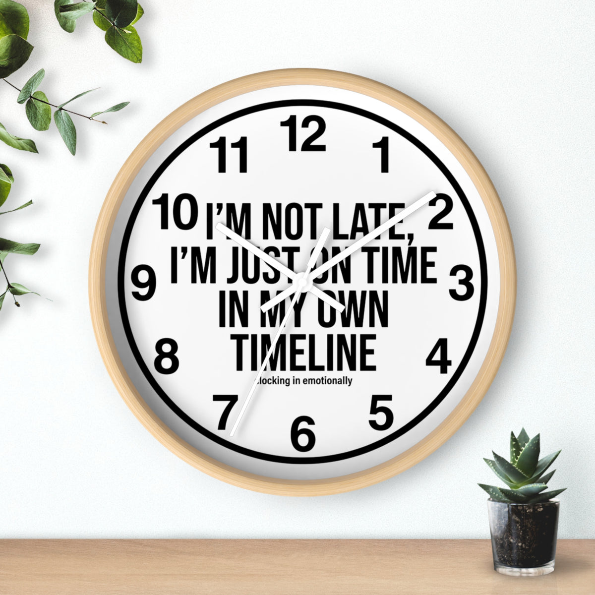 Wall Clock — "I'm Not Late, I'm Just On Time In My Own Timeline" Minimalist Modern Clock