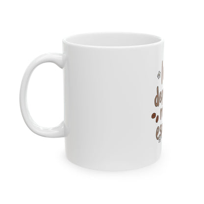 Coffee Mug - "Less Depresso More Espresso" Funny Ceramic Coffee Cup (11oz/15oz)