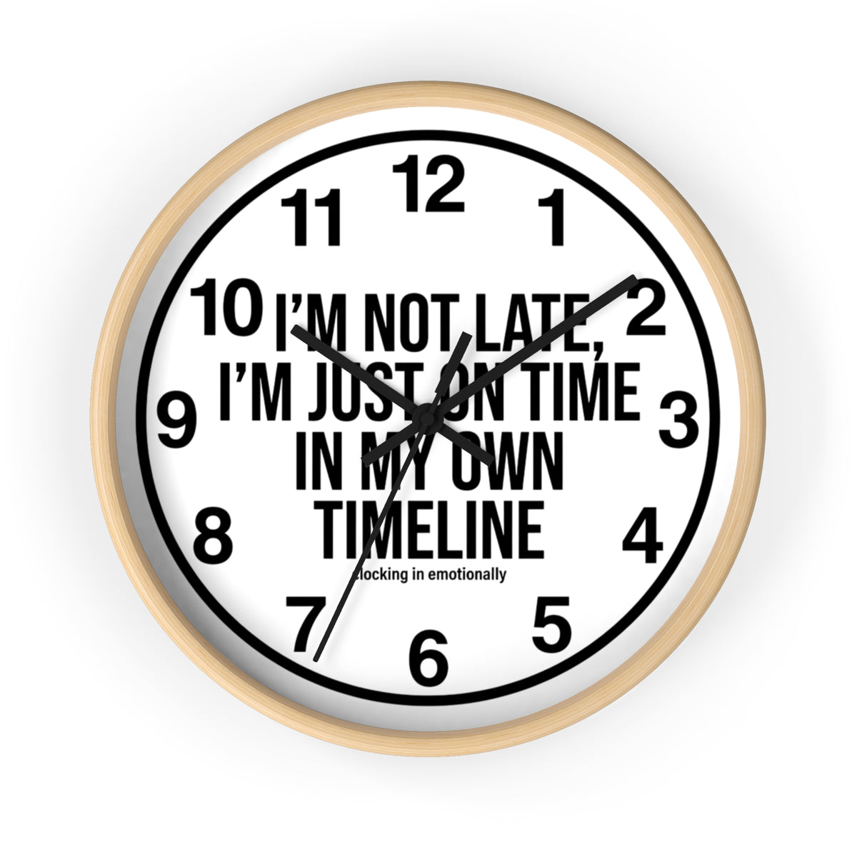 Wall Clock — "I'm Not Late, I'm Just On Time In My Own Timeline" Minimalist Modern Clock