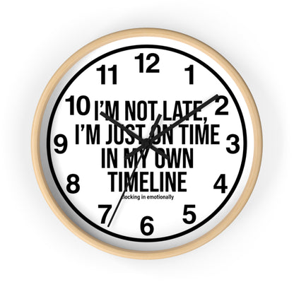 Wall Clock — "I'm Not Late, I'm Just On Time In My Own Timeline" Minimalist Modern Clock
