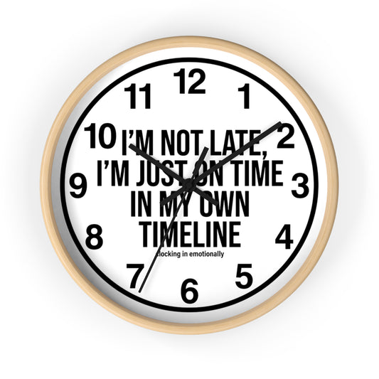 Wall Clock — "I'm Not Late, I'm Just On Time In My Own Timeline" Minimalist Modern Clock