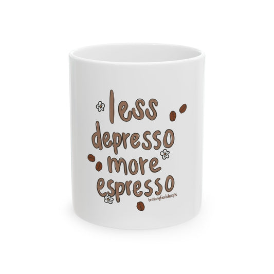 Coffee Mug - "Less Depresso More Espresso" Funny Ceramic Coffee Cup (11oz/15oz)