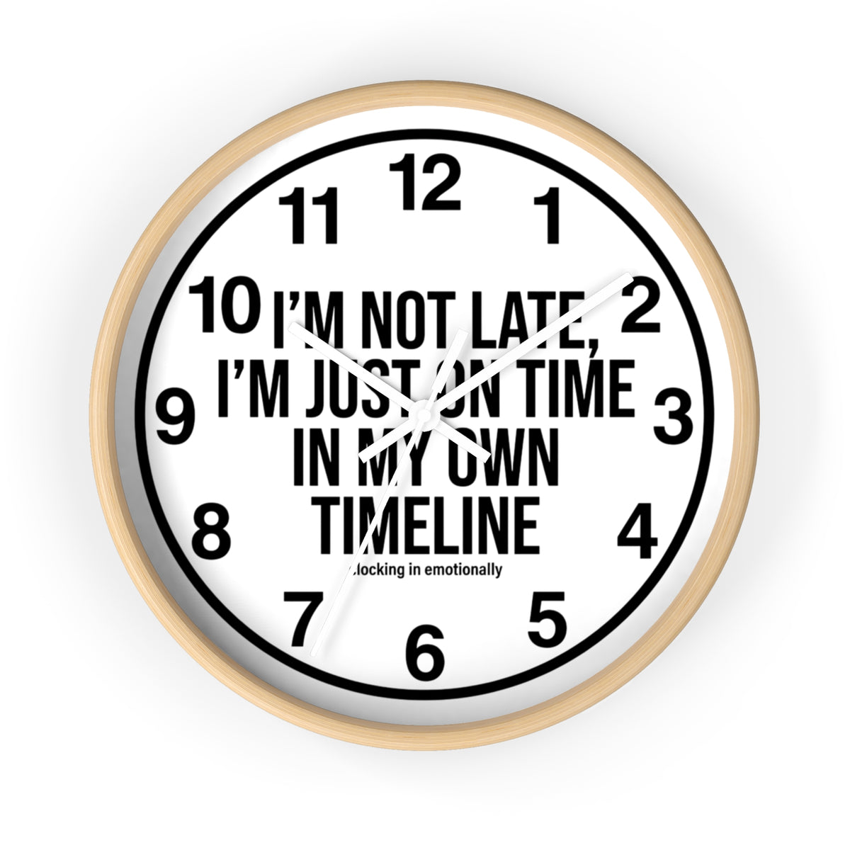 Wall Clock — "I'm Not Late, I'm Just On Time In My Own Timeline" Minimalist Modern Clock