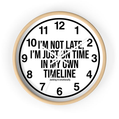 Wall Clock — "I'm Not Late, I'm Just On Time In My Own Timeline" Minimalist Modern Clock