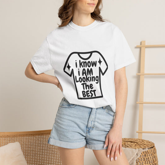 Minimalist simplest tee |I Know I Am Looking The Best T-Shirt — Funny Positive Statement Tee