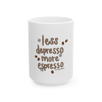 Coffee Mug - "Less Depresso More Espresso" Funny Ceramic Coffee Cup (11oz/15oz)